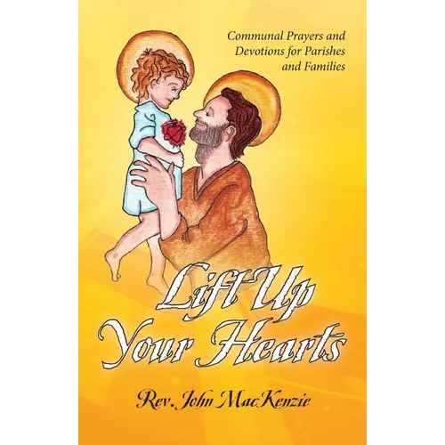 Lift Up Your Hearts: Communal Prayers and Devotions for Parishes and Families - Paperback