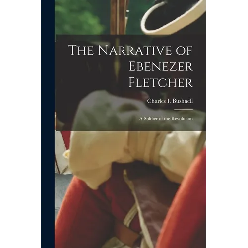 The Narrative of Ebenezer Fletcher: A Soldier of the Revolution - Paperback