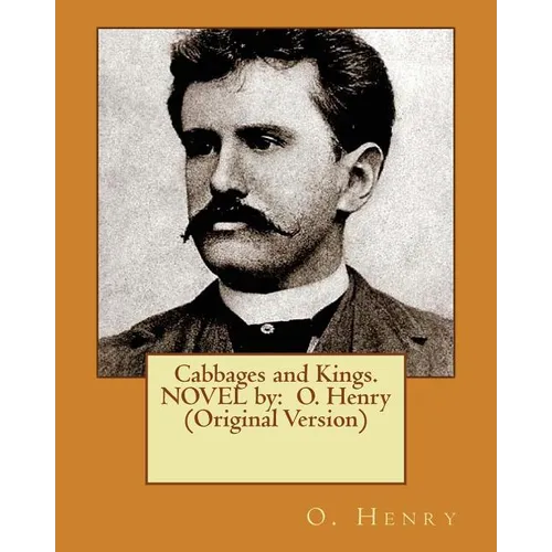 Cabbages and Kings. NOVEL by: O. Henry (Original Version) - Paperback