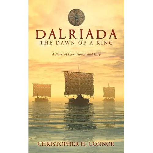 Dalriada: The Dawn of a King: A Novel of Love, Honor, and Fury - Paperback