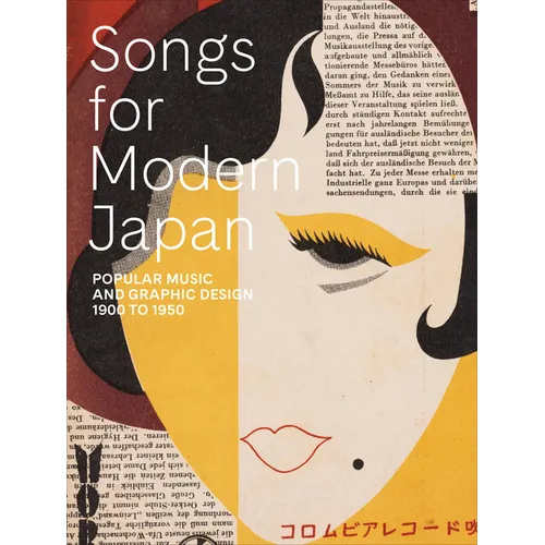 Songs for Modern Japan: Popular Music and Graphic Design, 1900 to 1950 - Paperback