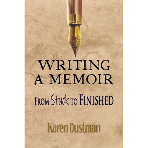 Writing A Memoir from Stuck to Finished!: Helpful Step-by-Step Guide to Writing Family History and Putting Life Stories on Paper - Paperback