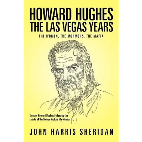 Howard Hughes: The Las Vegas Years the Women, the Mormons, the Mafia - Paperback