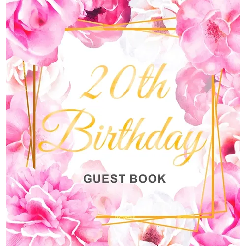 20th Birthday Guest Book: Keepsake Gift for Men and Women Turning 20 - Hardback with Cute Pink Roses Themed Decorations & Supplies, Personalized Wishe - Hardcover