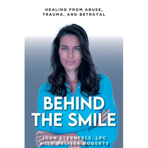 Behind The Smile: Healing From Abuse, Trauma, and Betrayal - Paperback