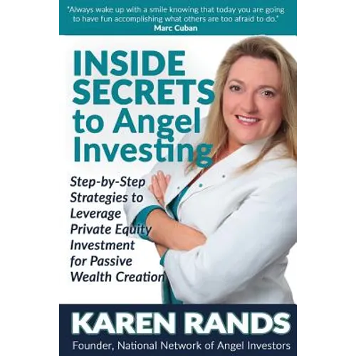 Inside Secrets to Angel Investing: Step-by-Step Strategies to Leverage Private Equity Investment for Passive Wealth Creation - Paperback