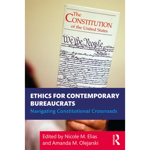 Ethics for Contemporary Bureaucrats: Navigating Constitutional Crossroads - Paperback