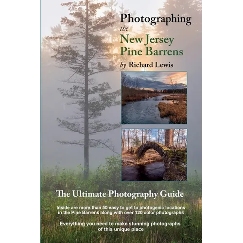 Photographing the New Jersey Pine Barrens: The Ultimate Photography Guide - Paperback