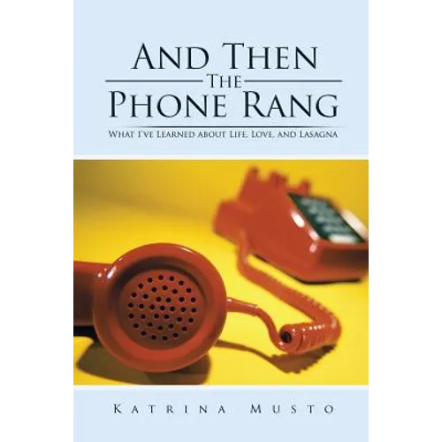 And Then The Phone Rang: What I've Learned about Life, Love, and Lasagna - Paperback
