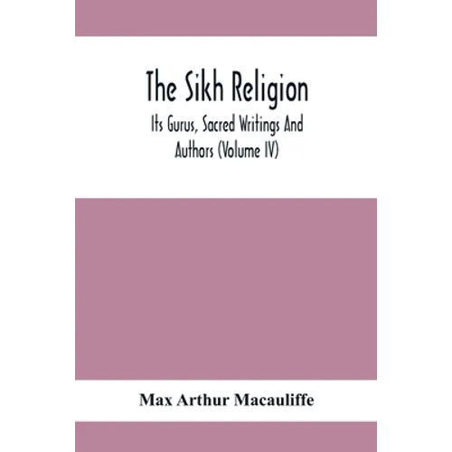 The Sikh Religion, Its Gurus, Sacred Writings And Authors (Volume Iv) - Paperback