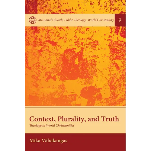 Context, Plurality, and Truth: Theology in World Christianities - Hardcover