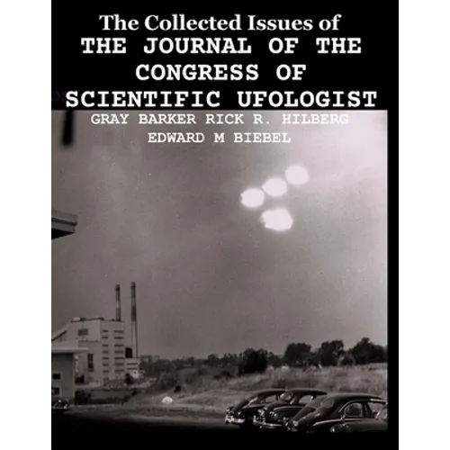 The Collected Issues of THE JOURNAL OF THE CONGRESS OF SCIENTIFIC UFOLOGIST - Paperback