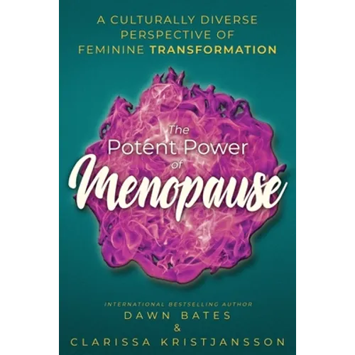 The Potent Power of Menopause: A Culturally Diverse Perspective of Feminine Transformation - Paperback