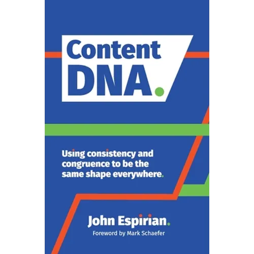 Content DNA: Using consistency and congruence to be the same shape everywhere - Paperback