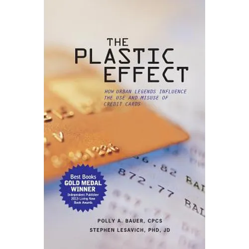 The Plastic Effect: How Urban Legends Influence the Use and Misuse of Credit Cards - Paperback