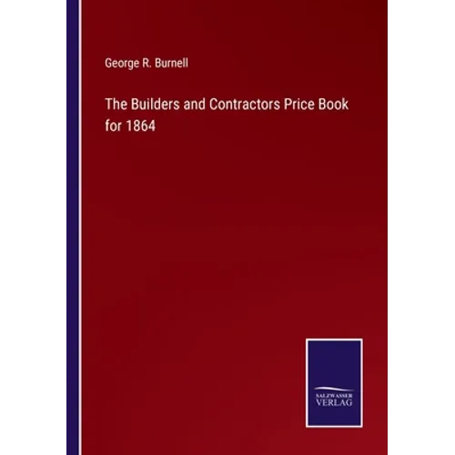 The Builders and Contractors Price Book for 1864 - Paperback