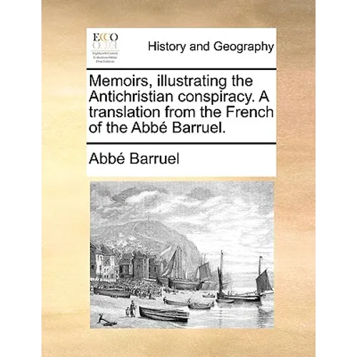 Memoirs, illustrating the Antichristian conspiracy. A translation from the French of the Abbé Barruel. - Paperback