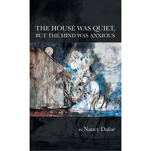 The House Was Quiet, But the Mind Was Anxious - Hardcover