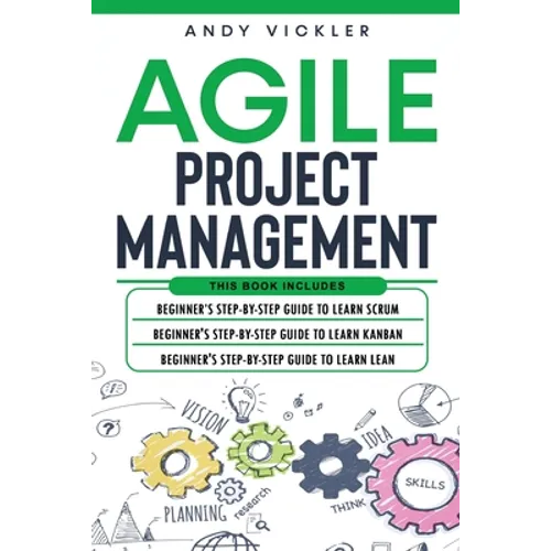 Agile Project Management: This book includes: Beginner's step by step guide to Learn Scrum + Beginner's step by step guide to Learn Kanban + Beg - Paperback