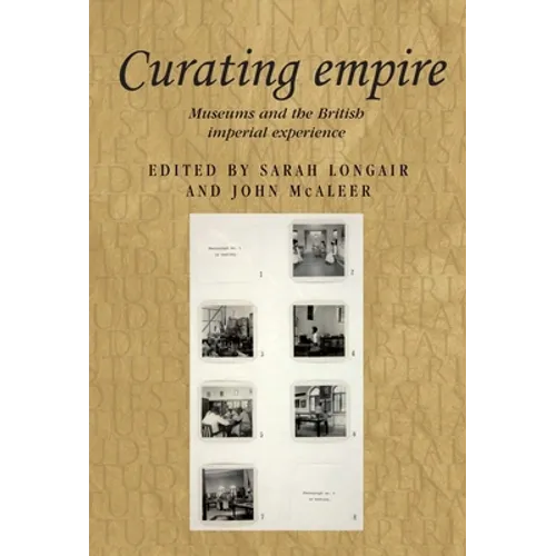 Curating Empire: Museums and the British Imperial Experience - Paperback
