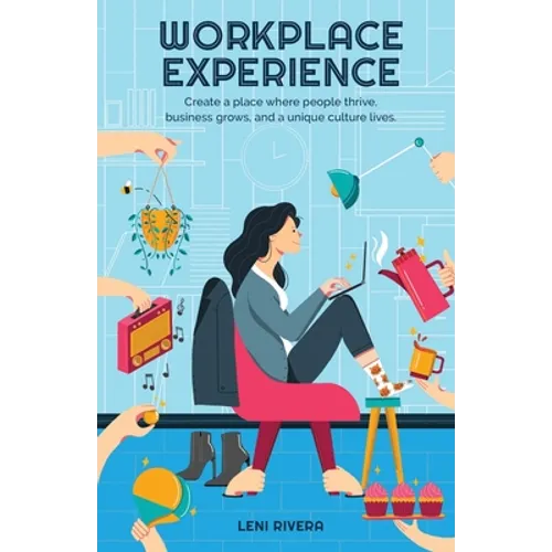 Workplace Experience: Create a place where people thrive, business grows, and a unique culture lives. - Paperback