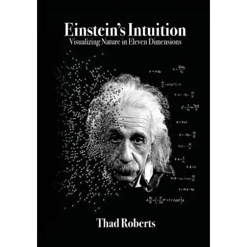 Einstein's Intuition: Visualizing Nature in Eleven Dimensions - Paperback