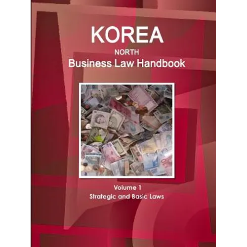 Korea North Business Law Handbook Volume 1 Strategic and Basic Laws - Paperback