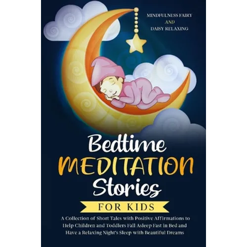 Bedtime Meditation Stories for Kids: A Collection of Short Tales with Positive Affirmations to Help Children & Toddlers Fall Asleep Fast in Bed and Ha - Paperback