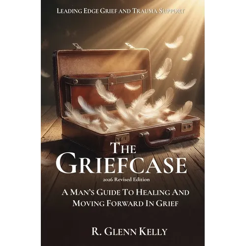 The Griefcase: A Man's Guide To Healing and Moving Forward In Grief - Paperback