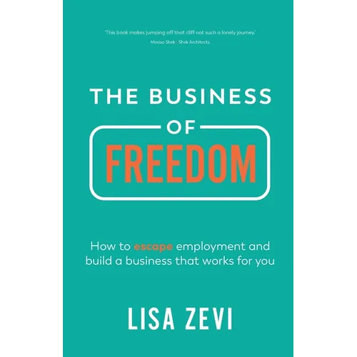 The Business of Freedom: How to escape employment and build a business that works for you - Paperback