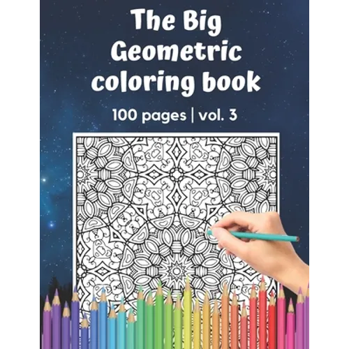 The Big Geometric Coloring Book - 100 pages - vol.3: Shapes and Patterns to help release your creative side - Gift for adults and seniors under 8 USD - Paperback