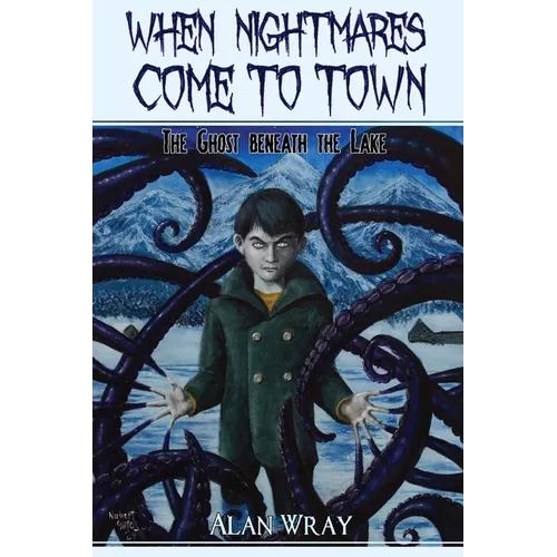 When Nightmares Come to Town: The Ghost Beneath the Lake - Paperback