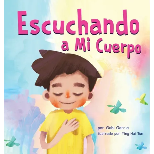 Escuchando a mi Cuerpo: Una guía para ayudar a los niños entender la conexión entre las sensaciones físicas y sus sentimiento - Hardcover