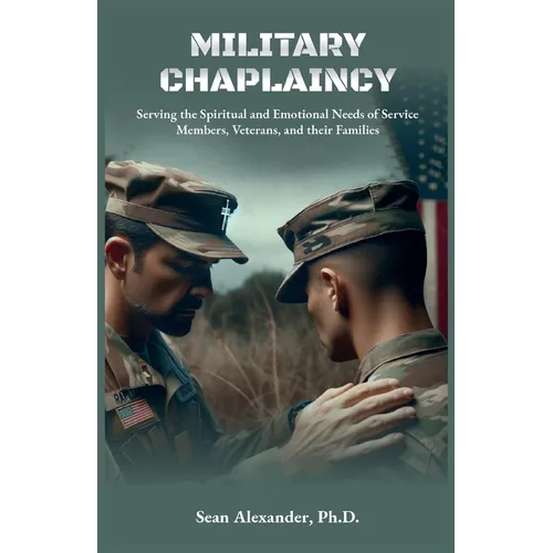 A Military Chaplaincy Handbook: Serving the Spiritual and Emotional Needs of Service Members, Veterans, and Their Families - Paperback