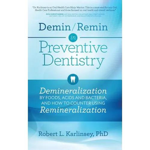 Demin/Remin in Preventive Dentistry: Demineralization By Foods, Acids, And Bacteria, And How To Counter Using Remineralization - Hardcover