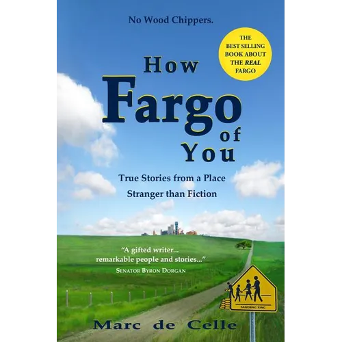 How Fargo of You: True Stories from a Place Stranger than Fiction - Paperback