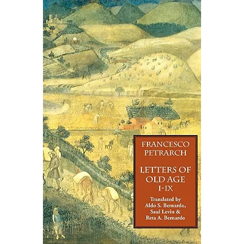 Letters of Old Age (Rerum Senilium Libri) Volume 1, Books I-IX - Paperback