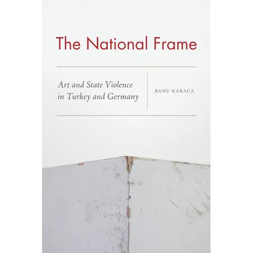The National Frame: Art and State Violence in Turkey and Germany - Paperback