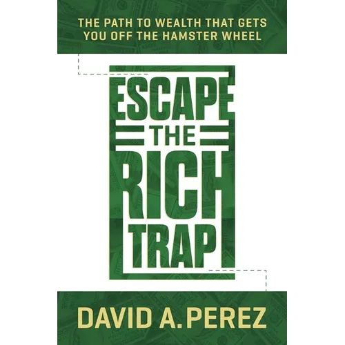 Escape the Rich Trap: The Path to Wealth That Gets You Off the Hamster Wheel - Paperback