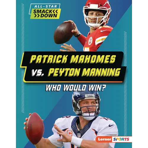 Patrick Mahomes vs. Peyton Manning: Who Would Win? - Library Binding