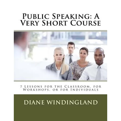 Public Speaking: A Very Short Course: 7 Lessons for the Classroom, for Workshops, or for Individuals - Paperback