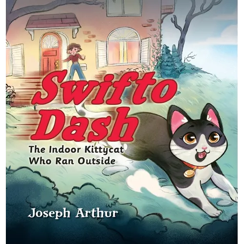 Swifto Dash: The Indoor Kittycat Who Ran Outside - Hardcover