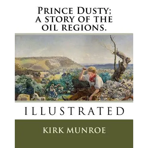 Prince Dusty; a story of the oil regions. - Paperback