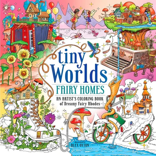 Tiny Worlds: Fairy Homes: An Artist's Coloring Book of Dreamy Fairy Abodes - Paperback
