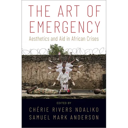 Art of Emergency: Aesthetics and Aid in African Crises - Paperback