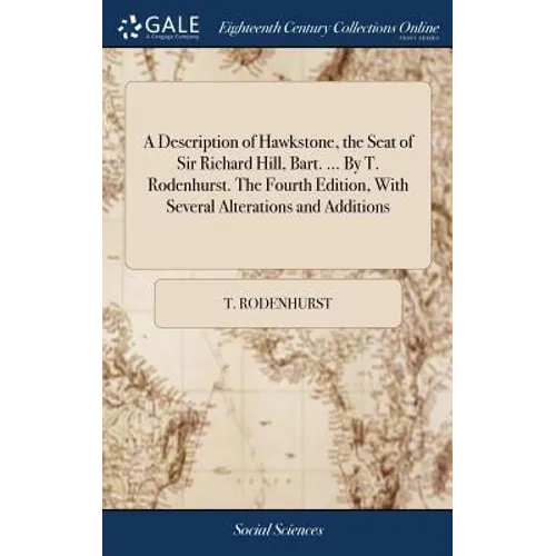 A Description of Hawkstone, the Seat of Sir Richard Hill, Bart. ... By T. Rodenhurst. The Fourth Edition, With Several Alterations and Additions - Hardcover