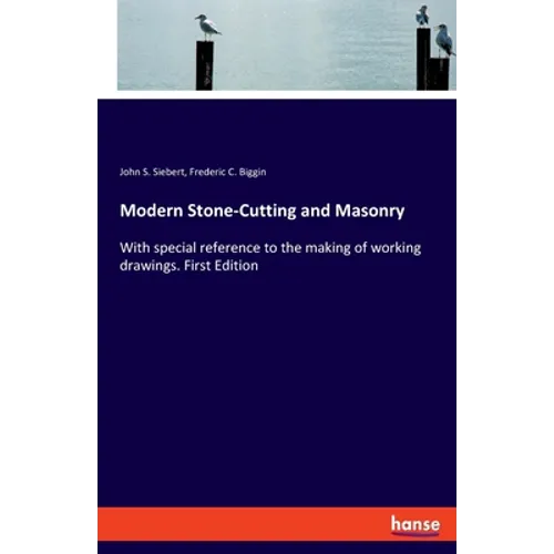 Modern Stone-Cutting and Masonry: With special reference to the making of working drawings. First Edition - Paperback