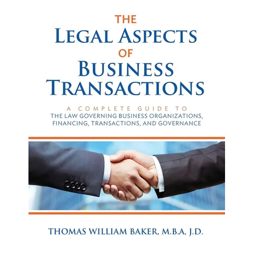 The Legal Aspects of Business Transactions: A Complete Guide to the Law Governing Business Organization, Financing, Transactions, and Governance - Paperback