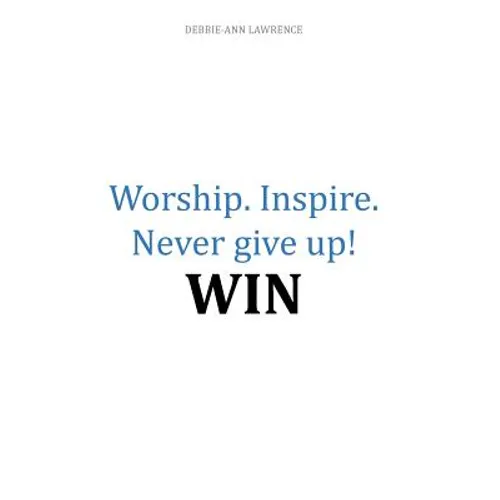 Worship.Inspire. Never Give Up! Win - Paperback
