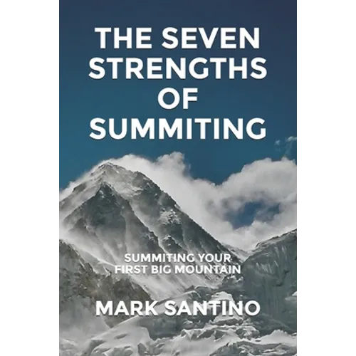 The Seven Strengths of Summiting: Summiting Your First Big Mountain - Paperback